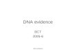 DNA evidence BCT 2005-6. DNA evidence Blood At one time, blood at a crime scene was significant to investigators for its presence alone — bloodstains