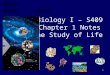 Biology I – S409 Chapter 1 Notes The Study of Life 1 Name: Hour: Date: