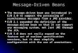 1 Message-Driven Beans The message-driven bean was introduced in EJB 2.0 to support the processing of asynchronous messages from a JMS provider. EJB 2.1