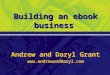 Building an ebook business Andrew and Daryl Grant 