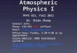Atmospheric Physics I PHYS 621, Fall 2011 Dr. Zhibo Zhang Contact info: Phone: 410-455-6315 (office) Email: Zhibo.Zhang@umbc.eduZhibo.Zhang@umbc.edu Office