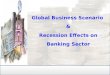 Global Business Scenario & Recession Effects on Banking Sector
