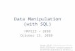 1 Data Manipulation (with SQL) HRP223 – 2010 October 13, 2010 Copyright © 1999-2010 Leland Stanford Junior University. All rights reserved. Warning: This