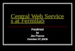 Central Web Services at Fermilab Presented by Jim Fromm October 27,2006