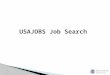 USAJOBS Job Search. You can perform a keyword and location search right from the USAJOBS® home page, and you can also click the Browse Jobs or Advanced/International