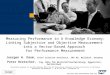 Measuring Performance in A Knowledge Economy: Linking Subjective and Objective Measurement into a Vector-Based Approach for Performance Measurement Presentation