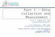 Part I – Data Collection and Measurement Ruth S. Gubernick, MPH Quality Improvement Advisor Lori Morawski, MPH CHES Manager, Quality Improvement Programs