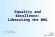 Equality and Excellence: Liberating the NHS Ian R Cumming 12th July 2010