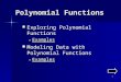 1 Polynomial Functions Exploring Polynomial Functions Exploring Polynomial Functions –Examples Examples Modeling Data with Polynomial Functions Modeling