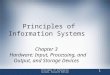 Principles of Information Systems, Eleventh Edition 1 Principles of Information Systems Chapter 3 Hardware: Input, Processing, and Output, and Storage