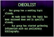 CHECKLIST Our group has a working topic already. We made sure that the topic has been narrowed down and is specific already. Our group has started gathering