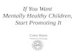If You Want Mentally Healthy Children, Start Promoting It Corey Keyes Professor of Sociology