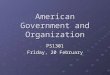 American Government and Organization PS1301 Friday, 20 February