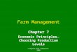 © Mcgraw-Hill Companies, 2008 Farm Management Chapter 7 Economic Principles— Choosing Production Levels
