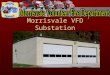 Morrisvale VFD Substation. Morrisvale VFD Facts Approximately 20 Firefighters ISO class ‘6’ Fire Department. 1 st department in the nation to lower ISO