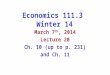 Economics 111.3 Winter 14 March 7 th, 2014 Lecture 20 Ch. 10 (up to p. 231) and Ch. 11