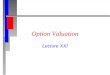 Option Valuation Lecture XXI. n What is an option? In a general sense, an option is exactly what its name implies - An option is the opportunity to buy