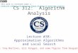 CS 312: Algorithm Analysis Lecture #38: Approximation Algorithms and Local Search Credit: Tony Martinez, Eric Ringger, and some figures from Dasgupta et