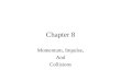 Chapter 8 Momentum, Impulse, And Collisions. Momentum and Impulse During a collision of two objects there are forces exerted on the objects and the forces