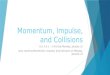 Momentum, Impulse, and Collisions A.S. 2.4.1 – 2.4.6 Due Monday, January 12 Quiz covering Momentum, Impulse, and Collisions on Monday, January 12