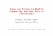 Long-run Trends in Wealth Inequality and the Role of Inheritance Daniel Waldenström Uppsala University Winter School in Inequality and Social Welfare,