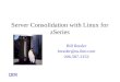 Server Consolidation with Linux for zSeries Bill Reeder breeder@us.ibm.com 206-587-2152