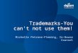 Trademarks-You can’t not use them! Michelle Petrone-Fleming, In-House Counsel