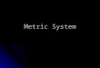 Metric System. Scientific Notation  Scientific notation is a way of writing very large and very small numbers more conveniently.  A number written in