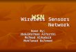 WSN Done By: 3bdulRa7man Al7arthi Mo7mad AlHudaib Moh7amad Ba7emed Wireless Sensors Network
