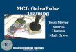 MCI: GalvaPulse Training Jessi Meyer Andrea Hansen Matt Drew