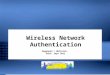 Wireless Network Authentication Regnauld / Büttrich, Edit: Sept 2011 Wireless Network Authentication Regnauld / Büttrich, Edit: Sept 2011