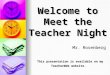Welcome to Meet the Teacher Night Mr. Rosenberg This presentation is available on my TeacherWeb website