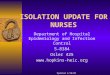 Updated 4/28/03 ISOLATION UPDATE FOR NURSES Department of Hospital Epidemiology and Infection Control 5-8384 Osler 425 