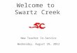 Welcome to Swartz Creek New Teacher In-Service Wednesday, August 29, 2012