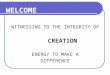 WELCOME WITNESSING TO THE INTEGRITY OF CREATION ENERGY TO MAKE A DIFFERENCE
