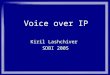 Voice over IP Kiril Lashchiver SDBI 2005 Voice over IP sdbi 20052 Topics What & Why is VoIP Digital PSTN Internet, IP/TCP/UDP VoIP