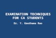 EXAMINATION TECHNIQUES FOR CA STUDENTS Dr. Y. Gouthama Rao