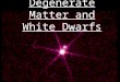 Degenerate Matter and White Dwarfs. Summary of Post-Main-Sequence Evolution of Sun-Like Stars M < 4 M sun Fusion stops at formation of C,O core. C,O core