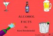 ALCOHOL FACTS Teacher Page>> By Ken Brodzinski What Is Alcohol? Alcohol is a term used for the chemical substance ethanol, grain alcohol or ethyl alcohol
