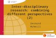 Inter-disciplinary research: combining different perspectives (2) Desmond McNeill