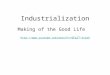Industrialization Making of the Good Life 