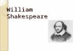 William Shakespeare. About the author About the author It is believed that William Shakespeare was born in 1564, in Stratford-upon-Avon, Warwickshire,
