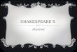 SHAKESPEARE’S Hamlet. REIGNING MONARCHY  Queen Elizabeth  Received a formal education  Never married  Loved the theater  Ruler after Queen Elizabeth—King