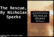 Nicholas Sparks, The rescue, Warner books inc..  Born in December 31, 1965 in Omaha, Nebraska  Married to Cathy in 1989, has 5 children 3 boys and 2