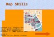 Map Skills Created by K. Virginia Bond for 5 th grade students at Salmon River Elementary November 15, 2005 Updated 2007 Grade:5 Target Skills: Social