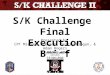 S/K Challenge Final Execution Brief Presented by CPT Michael Stewart, Destry Grogan, & Adam Rogers 02 MARCH 2015 Unclassified