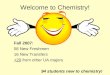 Welcome to Chemistry! Fall 2007: 58 New Freshmen 16 New Transfers +20 from other UA majors 94 students new to chemistry!