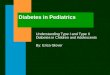 Diabetes in Pediatrics Understanding Type I and Type II Diabetes in Children and Adolescents By: Erica Glover