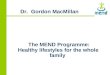 The MEND Programme: Healthy lifestyles for the whole family Dr. Gordon MacMillan