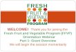 WELCOME! Thank you for joining the Fresh Fruit and Vegetable Program (FFVP) Orientation Webinar Part 1: Grant Overview We will begin the session momentarily
